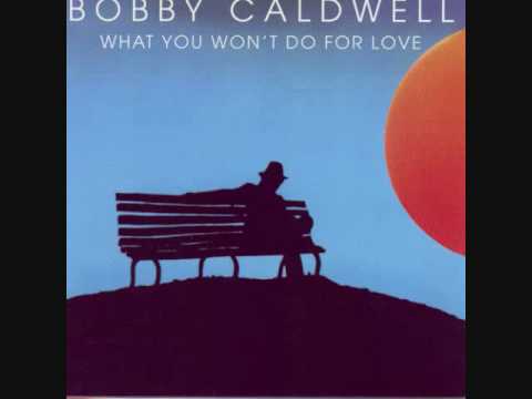 Bobby Caldwell – What You Won’t Do for Love (Album Version)