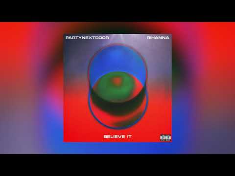 PARTYNEXTDOOR & Rihanna – BELIEVE IT (Official Audio)